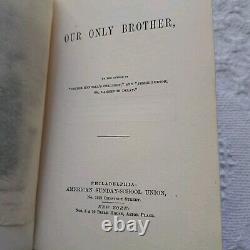 1871. OUR ONLY BROTHER by The American Sunday School Union. Ext. RARE Antique HC