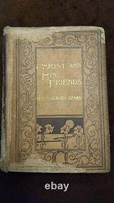 VERY RARE Antique Book c 1895 CHRIST AND HIS FRIENDS.by Louis Albert Banks, D. D